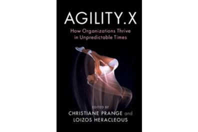 Agility.X: How Organizations Thrive in Unpredictable Times